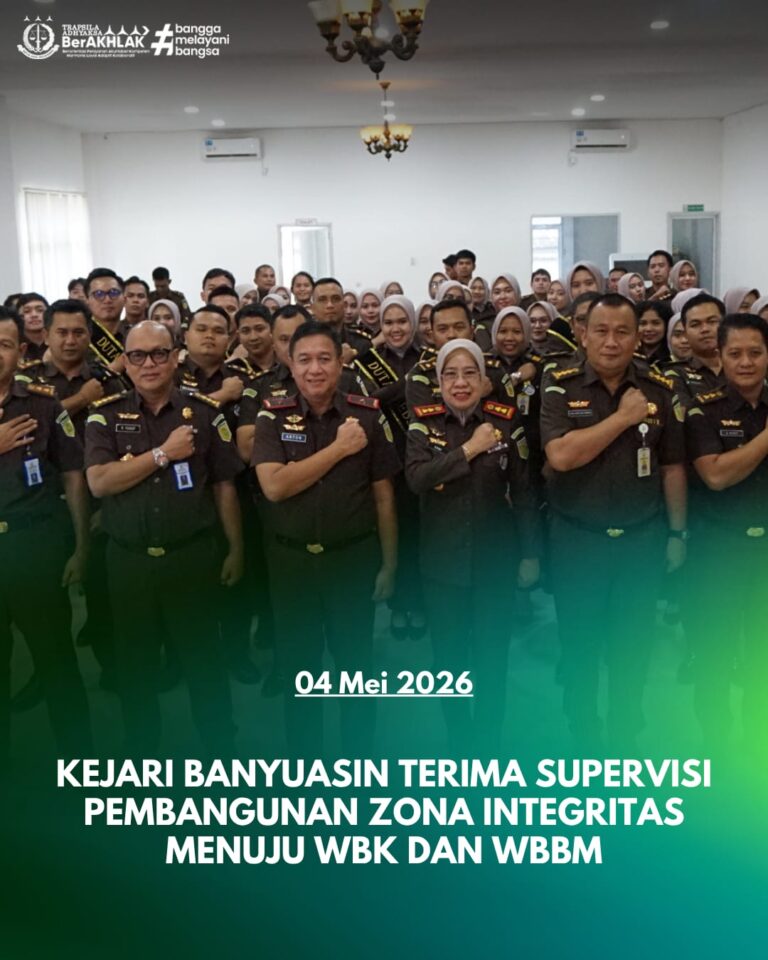 SUPERVISI PEMBANGUNAN ZONA INTEGRITAS MENUJU WILAYAH BEBAS DARI KORUPSI (WBK) DAN WILAYAH BIROKRASI BERSIH DAN MELAYANI (WBBM) PADA KEJAKSAAN NEGERI BANYUASIN