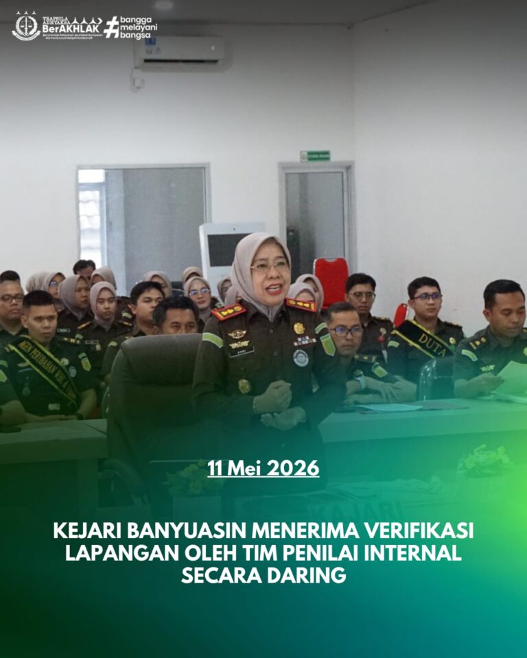 KEJARI BANYUASIN MENERIMA VERIFIKASI LAPANGAN OLEH TIM PENILAI INTERNAL SECARA DARING