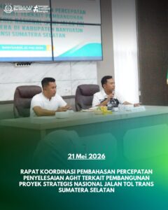 RAPAT KOORDINASI PEMBAHASAN PERCEPATAN PENYELESAIAN AGHT TERKAIT PEMBANGUNAN PROYEK STRATEGIS NASIONAL (PSN) JALAN TOL TRANS SUMATERA DI KABUPATEN BANYUASIN PROVINSI SUMATERA SELATAN