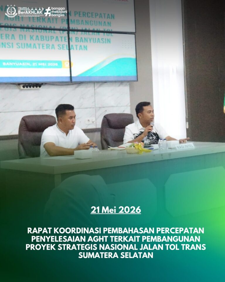 RAPAT KOORDINASI PEMBAHASAN PERCEPATAN PENYELESAIAN AGHT TERKAIT PEMBANGUNAN PROYEK STRATEGIS NASIONAL (PSN) JALAN TOL TRANS SUMATERA DI KABUPATEN BANYUASIN PROVINSI SUMATERA SELATAN